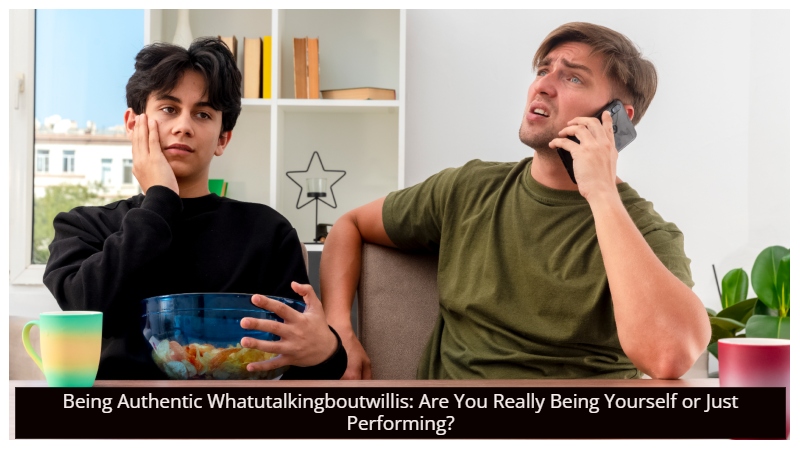 Being Authentic Whatutalkingboutwillis